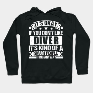 It's Okay If You Don't Like Diver It's Kind Of A Smart People Thing Anyway Diver Lover Hoodie